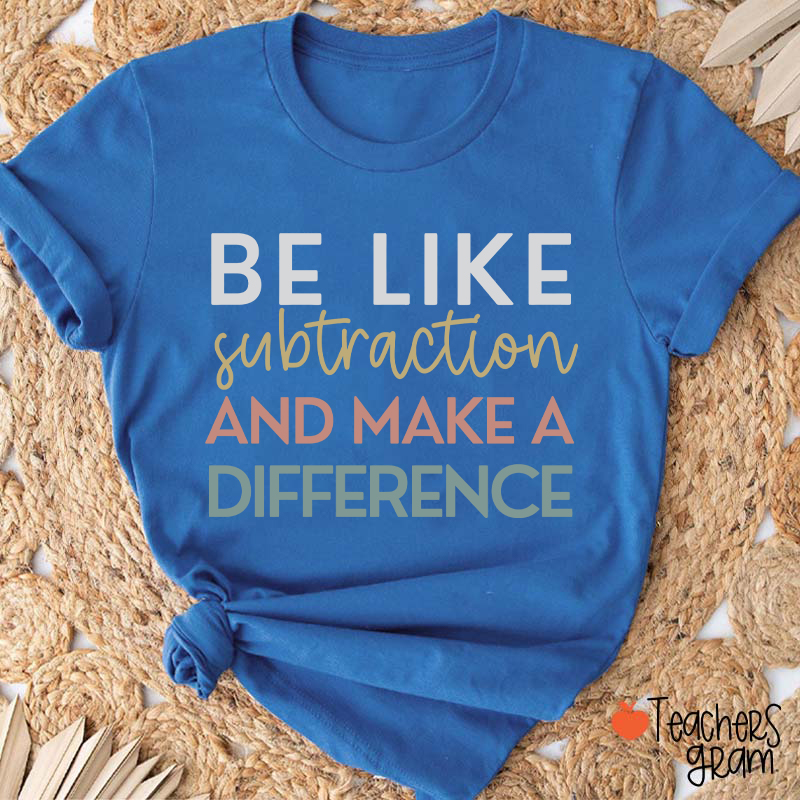 Be Like Subtraction And Make A Difference Teacher T-Shirt