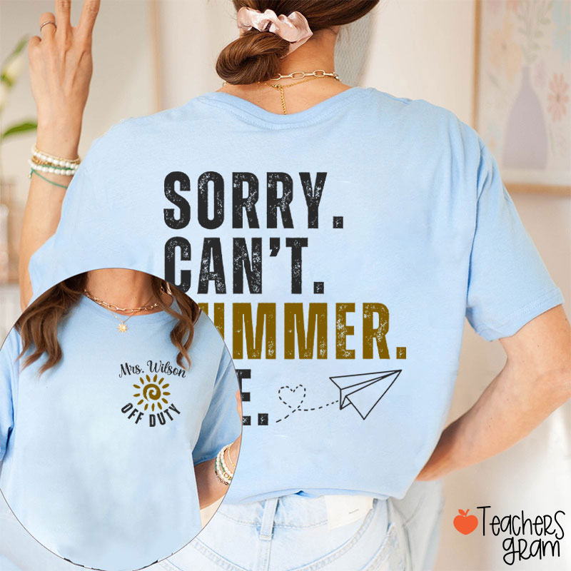Personalized Name Sorry Can't Summer Bye Teacher Two Sided T-Shirt