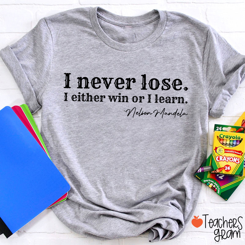 I Never Lose I Either Win Or Learn Teacher T-Shirt