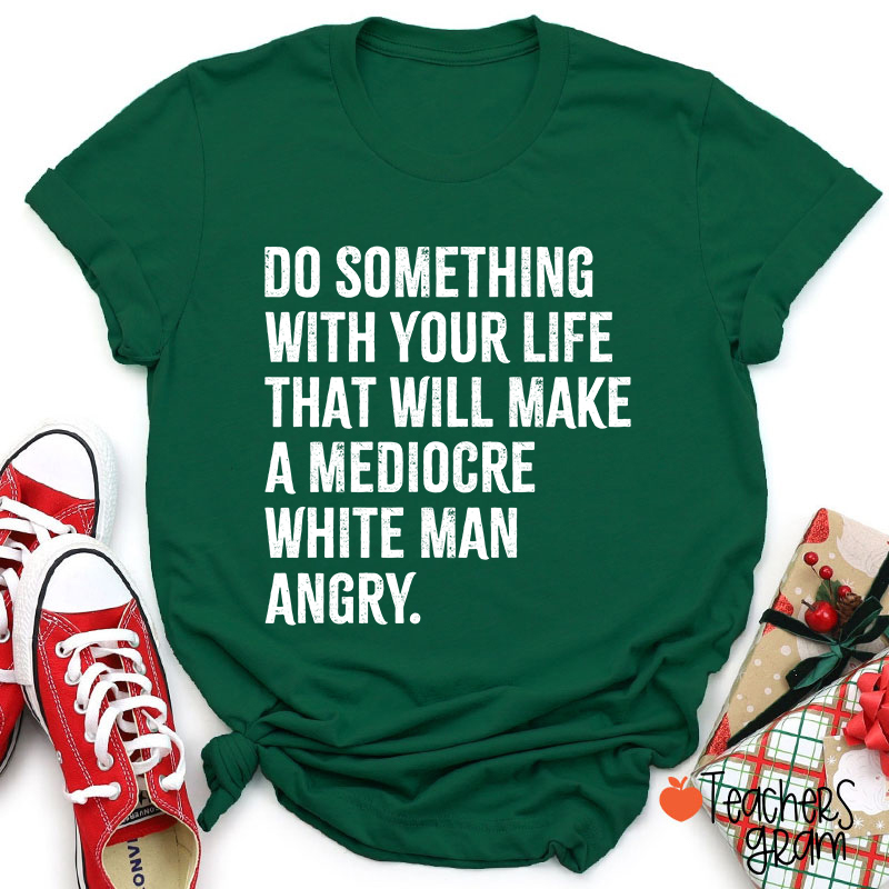 Do Something With Your Life Teacher T-Shirt