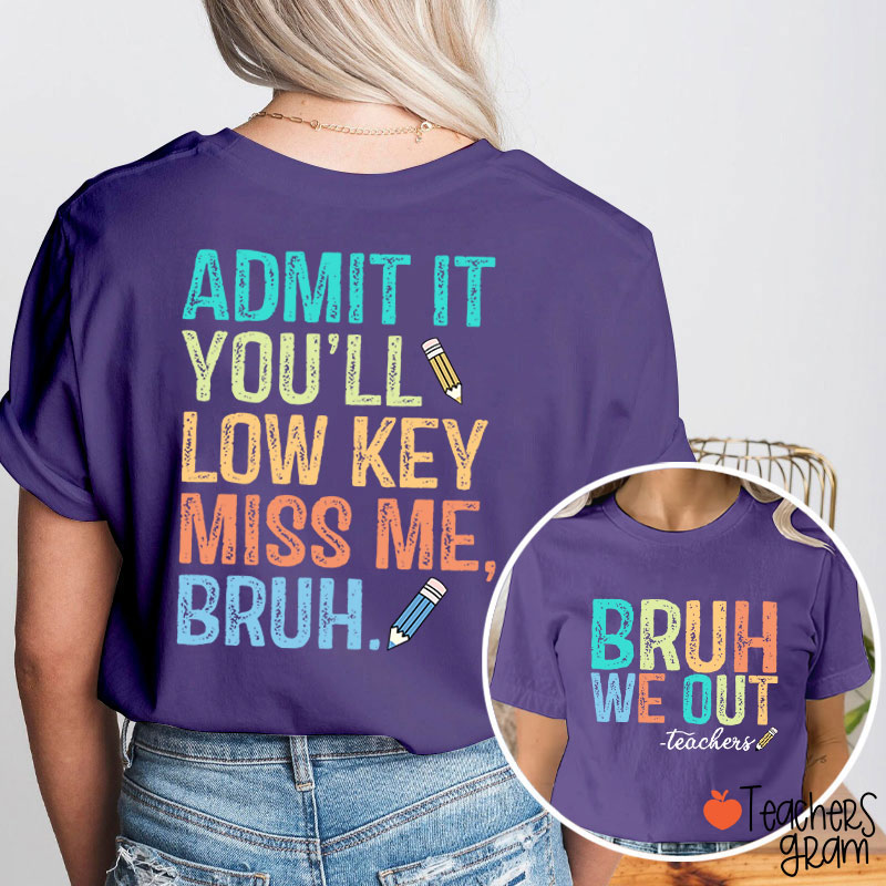 Bruh We Out You'll Low Key Miss Me Teacher Two Sided T-Shirt