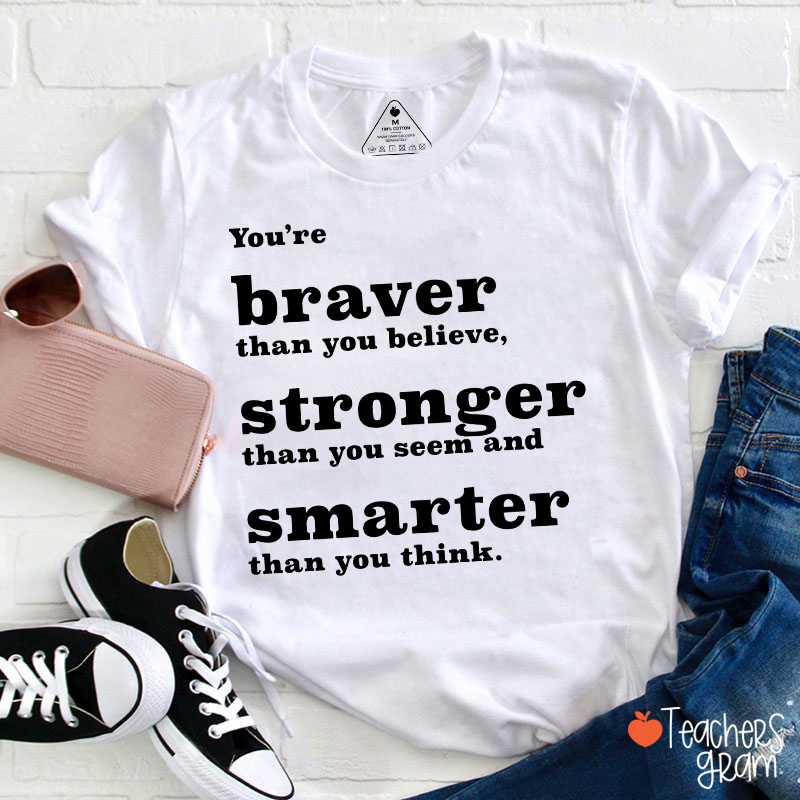 You're Braver Than You Believe Teacher T-Shirt