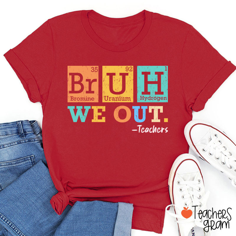 Bruh We Out Chemical Elements Teacher T-Shirt