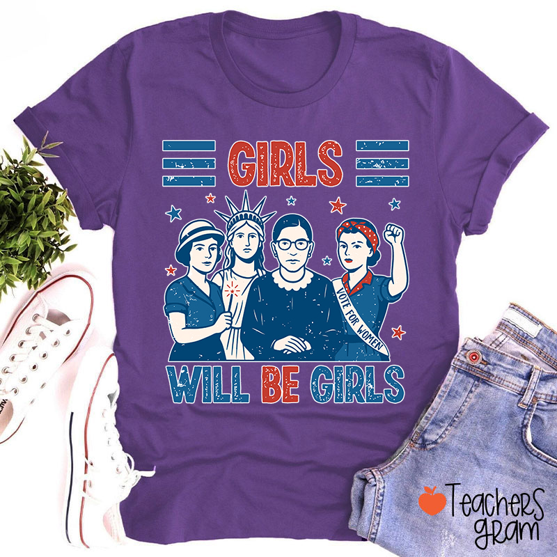 Girls Will Be Girls Feminism Teacher T-Shirt