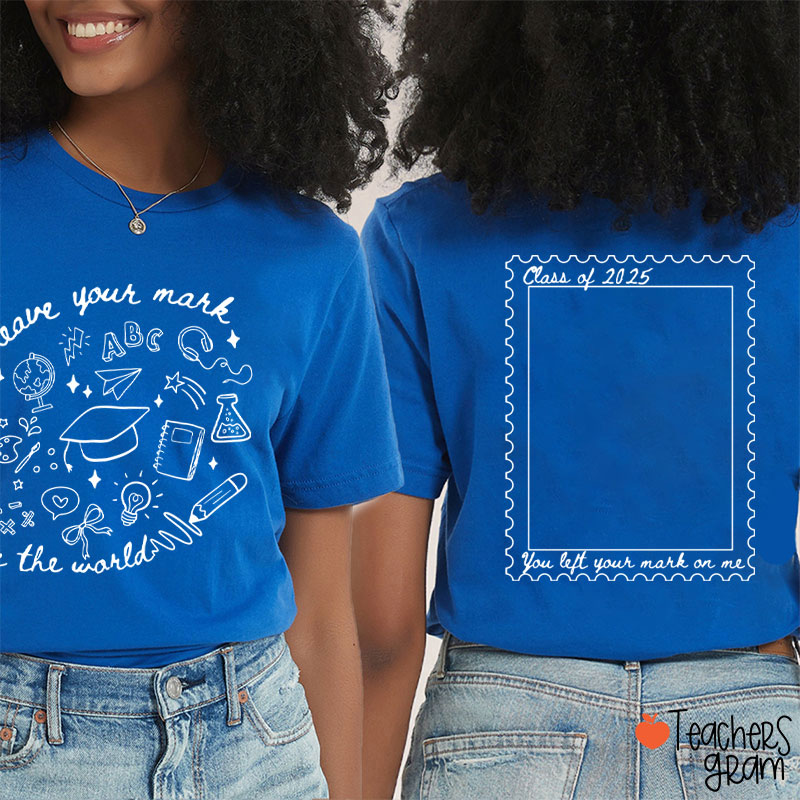 Personalized Leave Your Mark On The World Teacher Two Sided T-Shirt