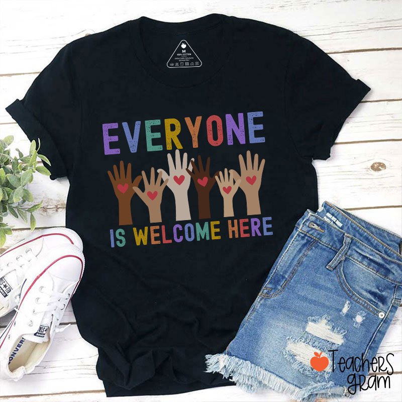 Everyone Is Welcome Here Teacher T-Shirt