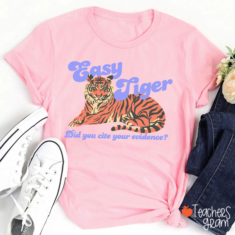 Easy Tiger Did You Cite Your Evidence Teacher T-Shirt