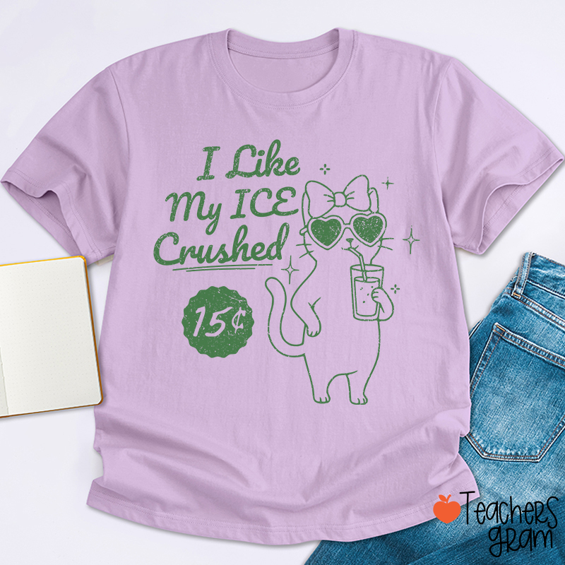 I Like My Ice Crushed Teacher T-Shirt