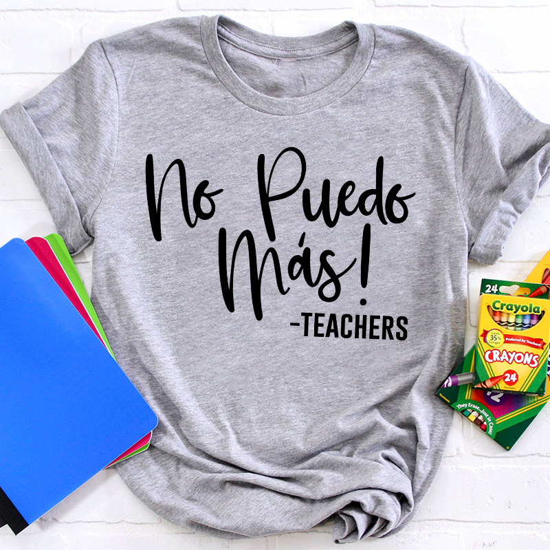 No Puedo Mas Spanish Teacher T-Shirt