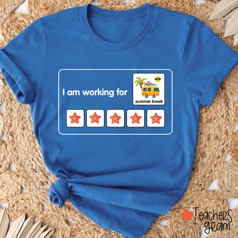 I Am Working For Summer Break Teacher T-Shirt