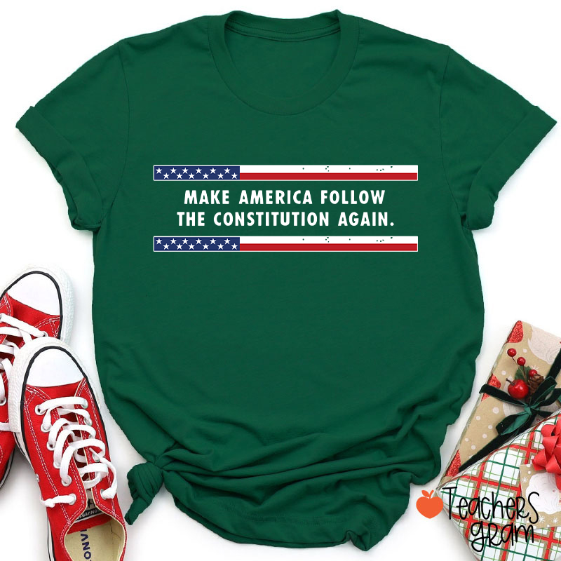 Make America Follow The Constitution Again Teacher T-Shirt