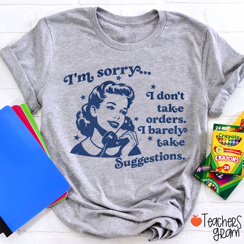 I Don't Take Orders I Barely Take Suggestions Teacher T-Shirt