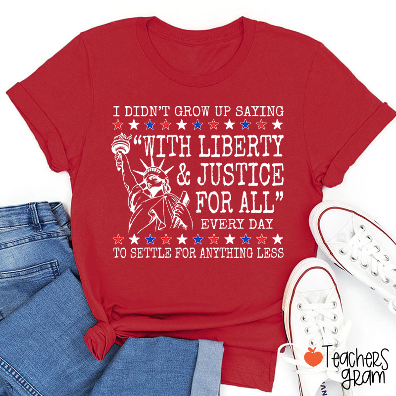Liberty And Justice For All 4th Of July Teacher T-Shirt