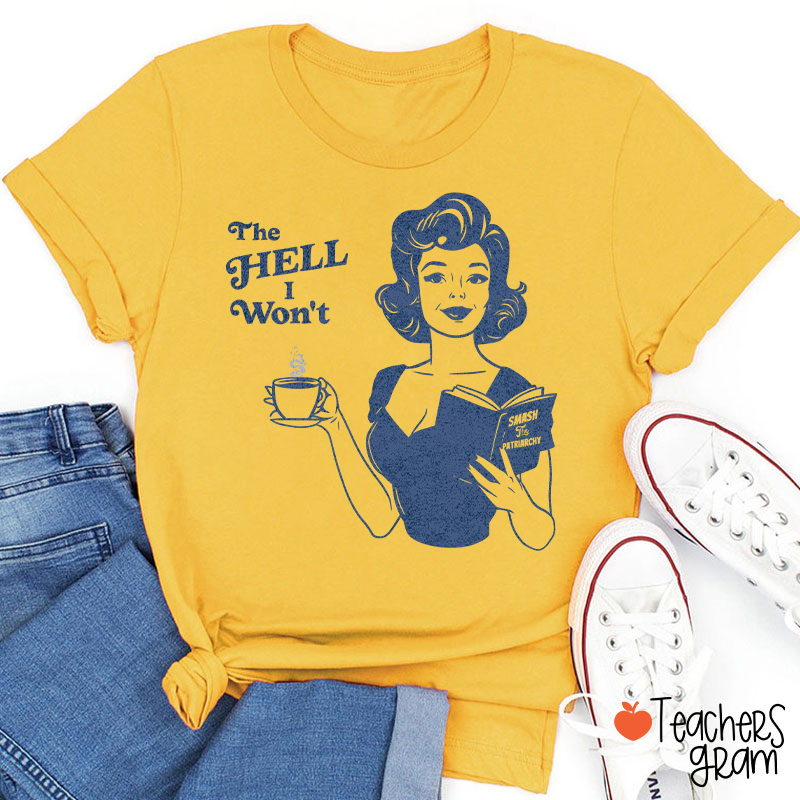 The Hell I Won't Teacher T-Shirt