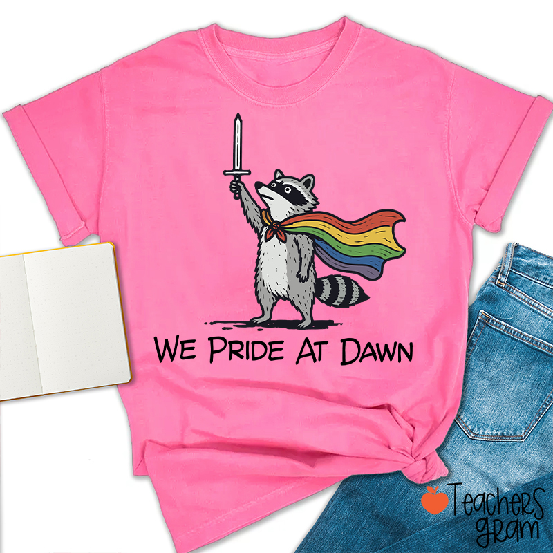 We Pride At Dawn Teacher T-Shirt