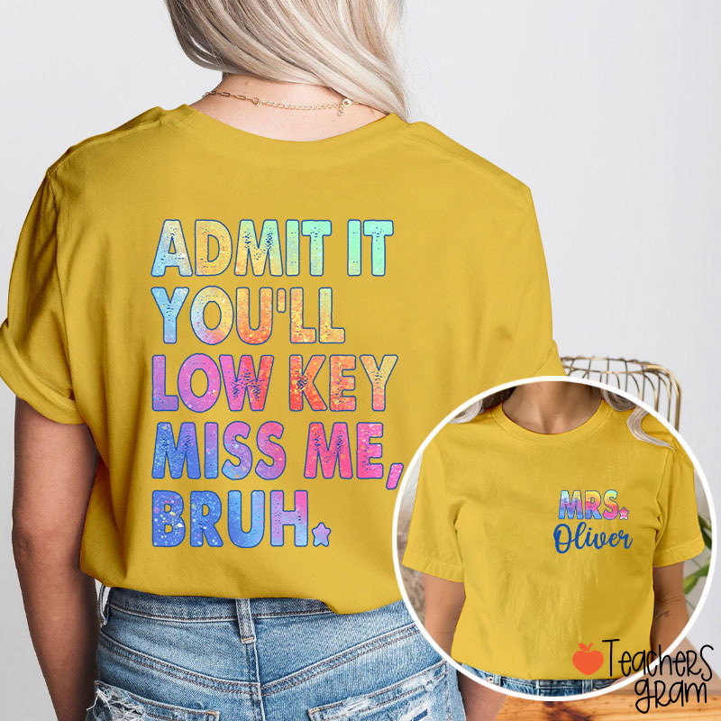 Personalized Name Admit It You'll Low Key Miss Me Teacher Two Sided T-Shirt