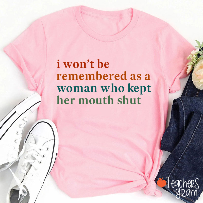 I Won't Be Remembered As A Woman Teacher T-Shirt