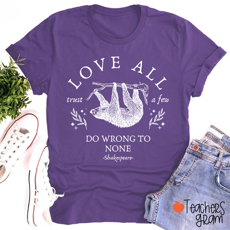 Love All Trust A Few Do Wrong To None Teacher T-Shirt