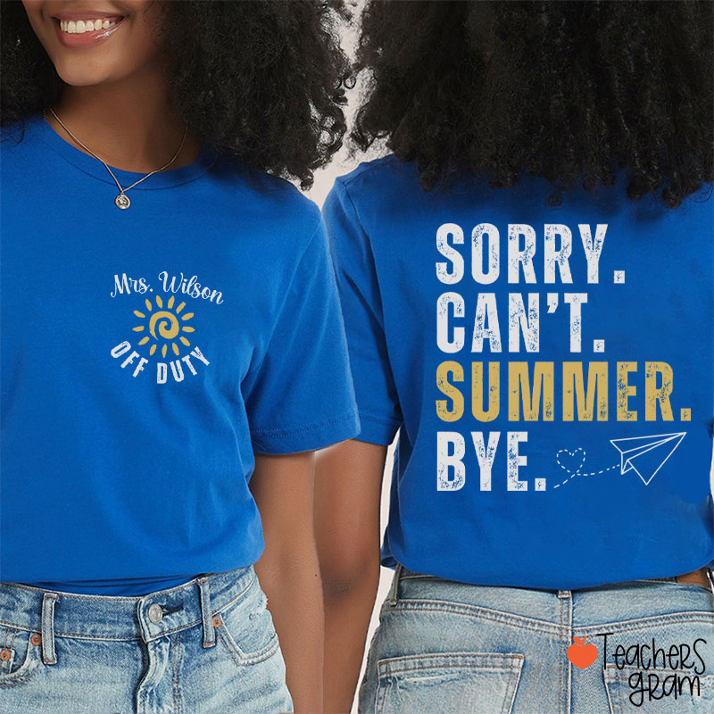 Personalized Name Sorry Can't Summer Bye Teacher Two Sided T-Shirt