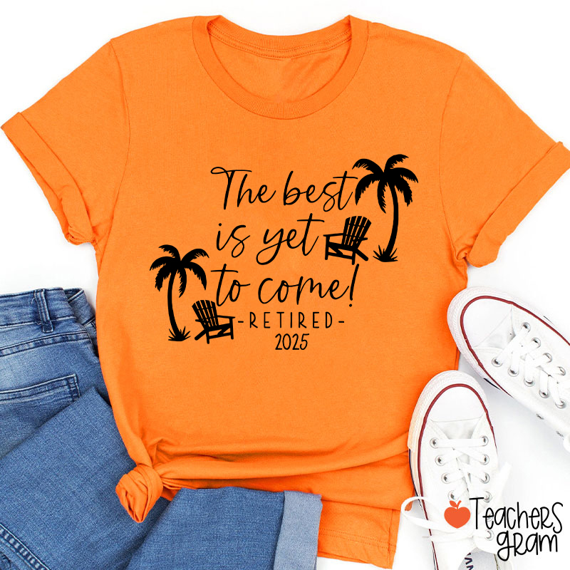 Personalized The Best Is Yet To Come Retired Teacher T-Shirt