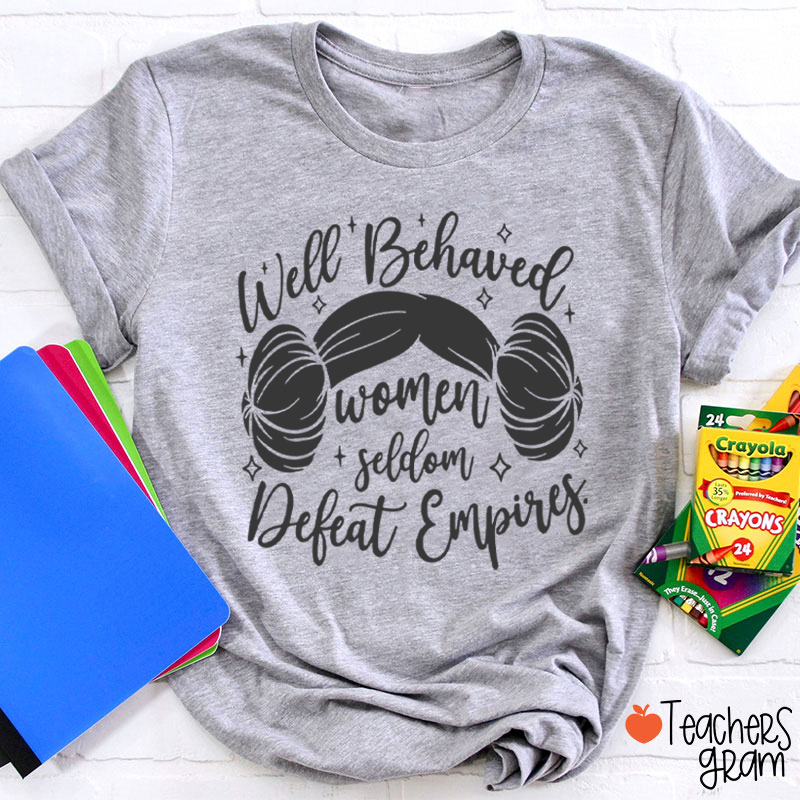 Well Behaved Women Girl Power Teacher T-Shirt