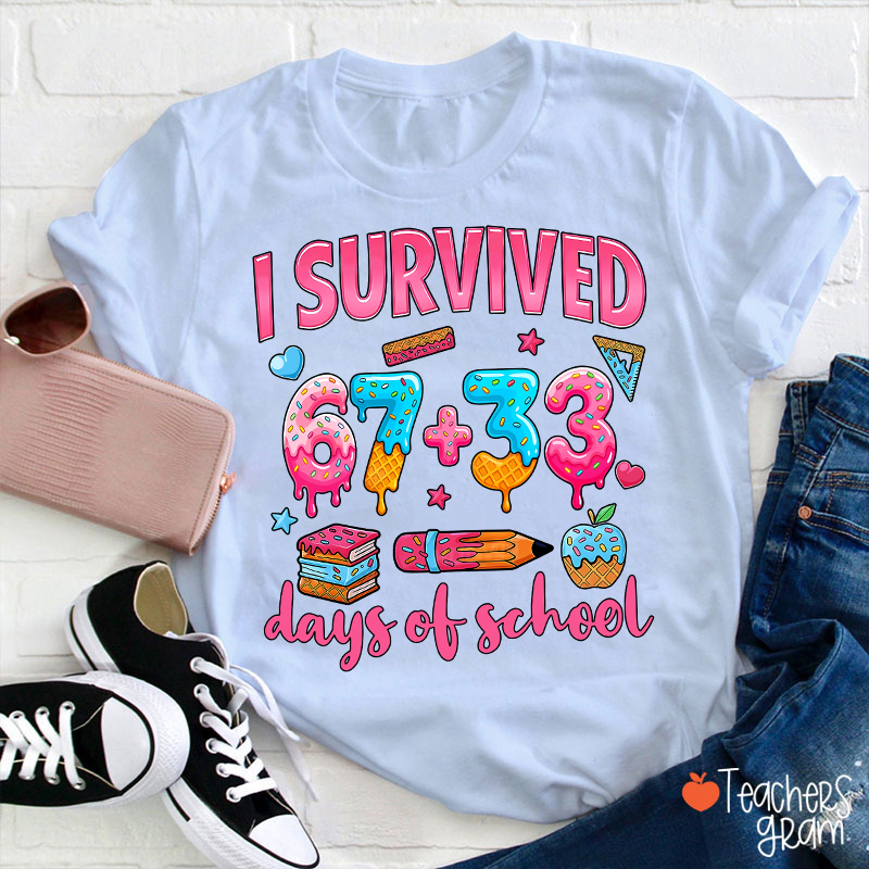 I Survived 67 Plus 33 Days Of School Teacher T-Shirt