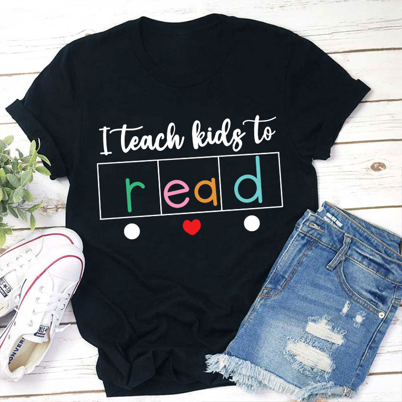 I Teach Kids To Read Teacher T-Shirt
