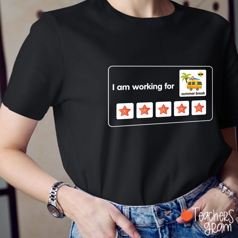 I Am Working For Summer Break Teacher T-Shirt