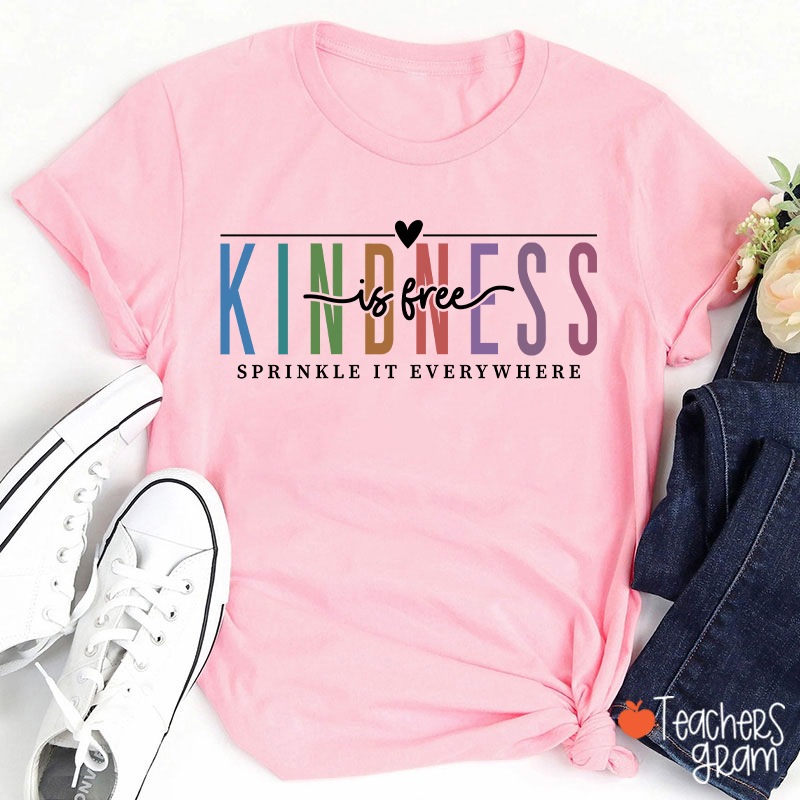 Kindness Is Free Sprinkle It Everywhere Teacher T-Shirt
