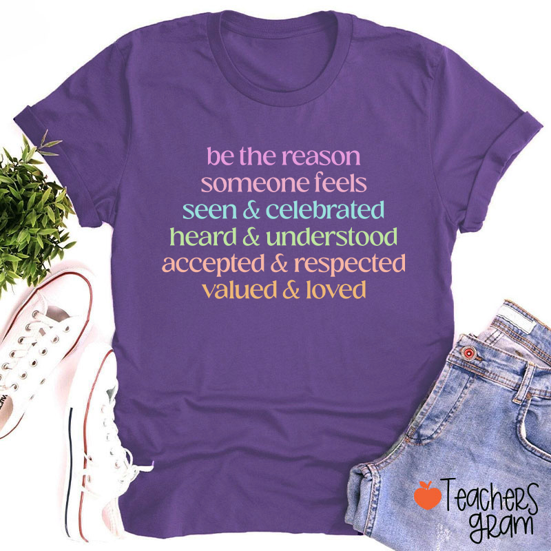 Be The Reason Someone Feels Loved Teacher T-Shirt