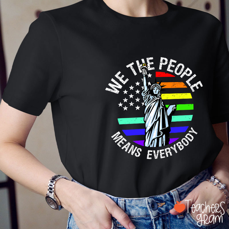 We The People Means Everybody Teacher T-Shirt