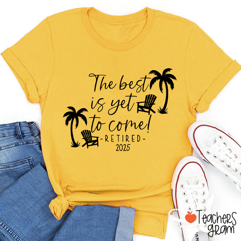 Personalized The Best Is Yet To Come Retired Teacher T-Shirt