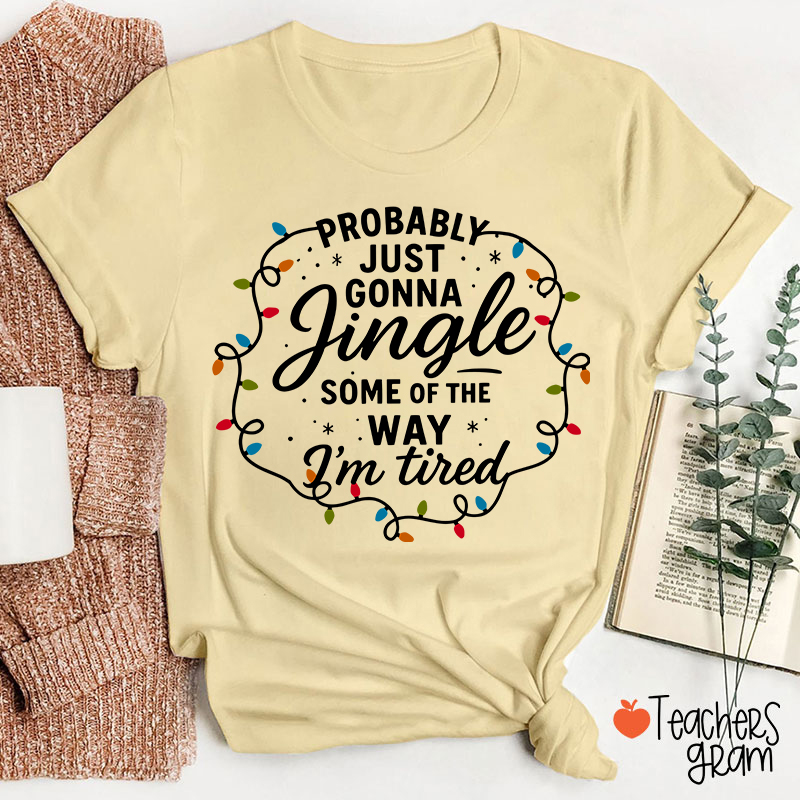 Probably Just Gonna Jingle Christmas Lighs Teacher T-Shirt
