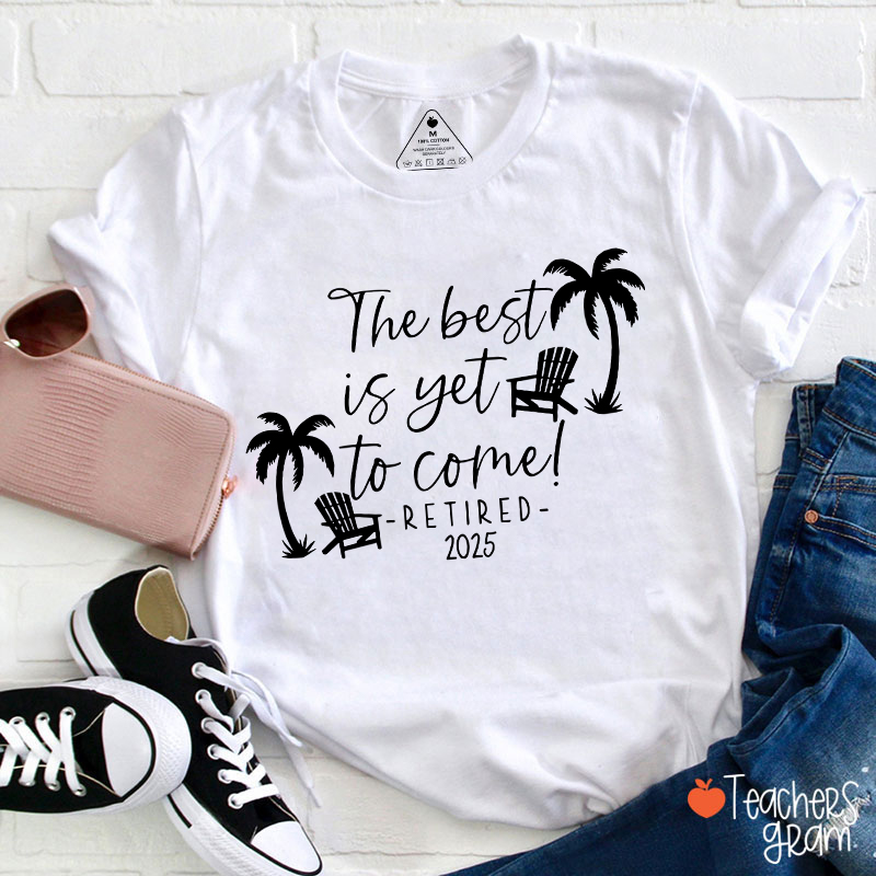Personalized The Best Is Yet To Come Retired Teacher T-Shirt