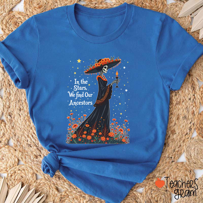 In The Stars We Find Our Ancestors Teacher T-Shirt