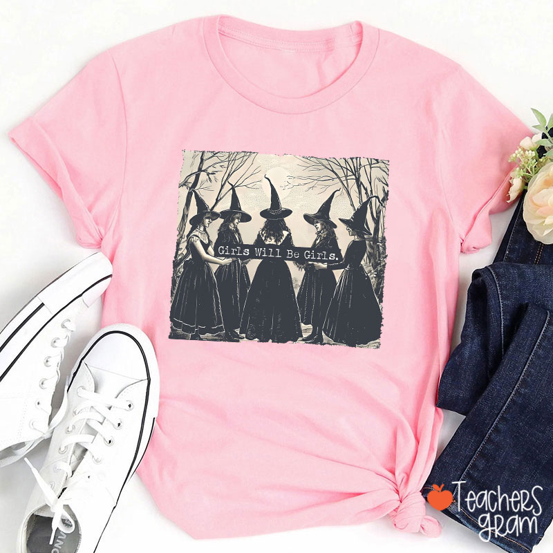 Girls Will Be Girls Teacher T-Shirt