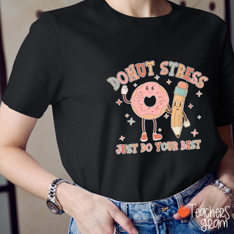 Donut Stress Just Do Your Best Teacher T-Shirt
