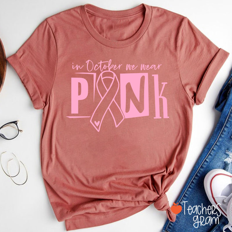 In October We Wear Pink Teacher T-Shirt