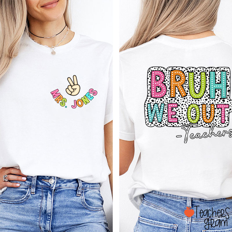 Personalized Name Bruh We Out Teacher Two Sided T-Shirt