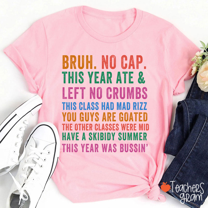 Bruh No Cap This Year Ate And Left No Crumbs Teacher T-Shirt