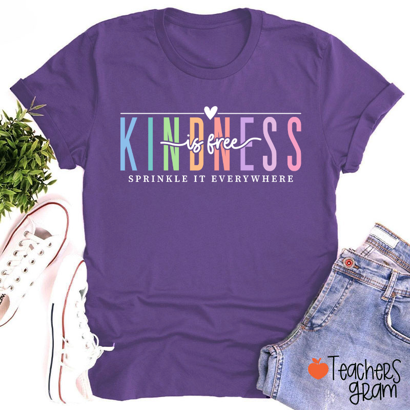 Kindness Is Free Sprinkle It Everywhere Teacher T-Shirt