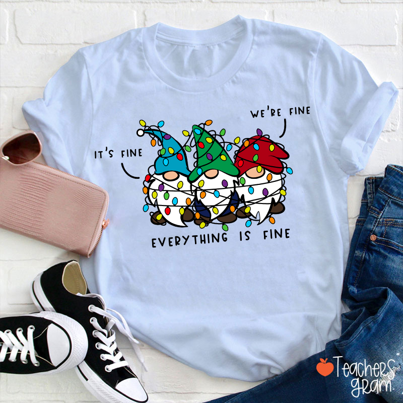 It's Fine We're Fine Everything Is Fine Teacher T-Shirt