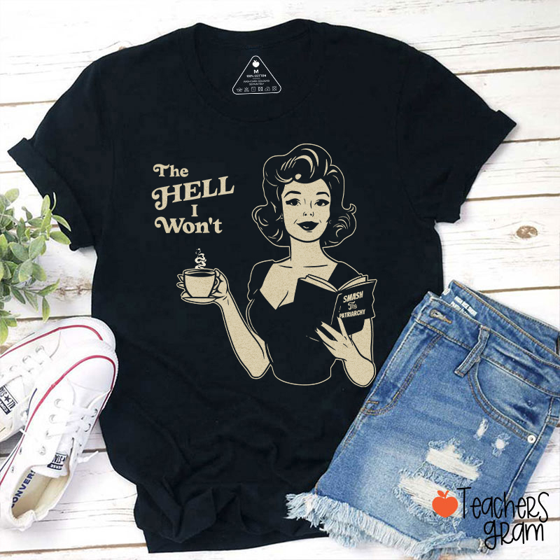 The Hell I Won't Teacher T-Shirt