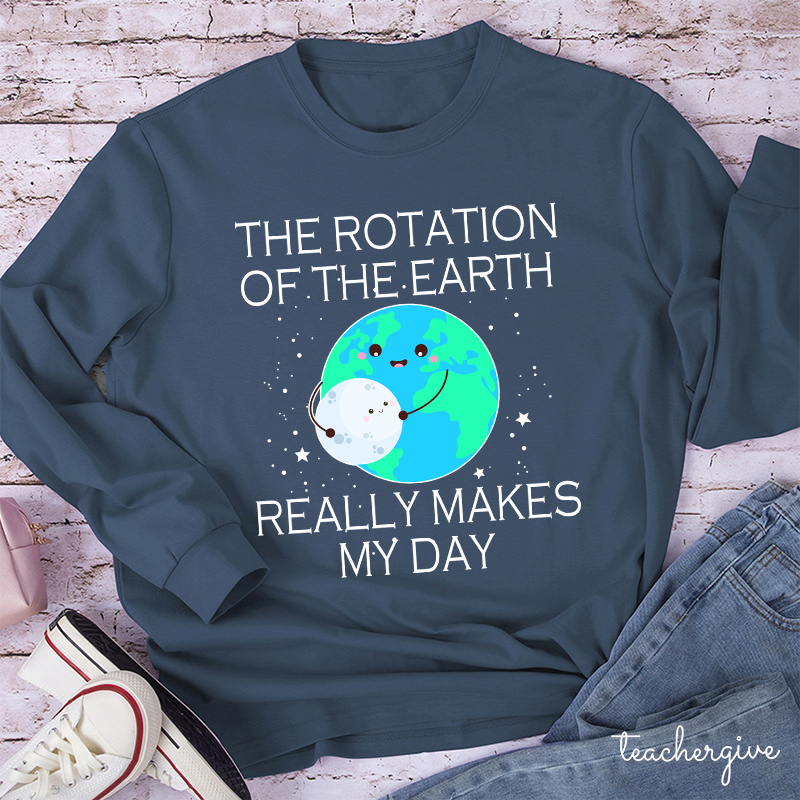 The Rotation Of The Earth Really Makes My Day Teacher Long Sleeve T-Shirt
