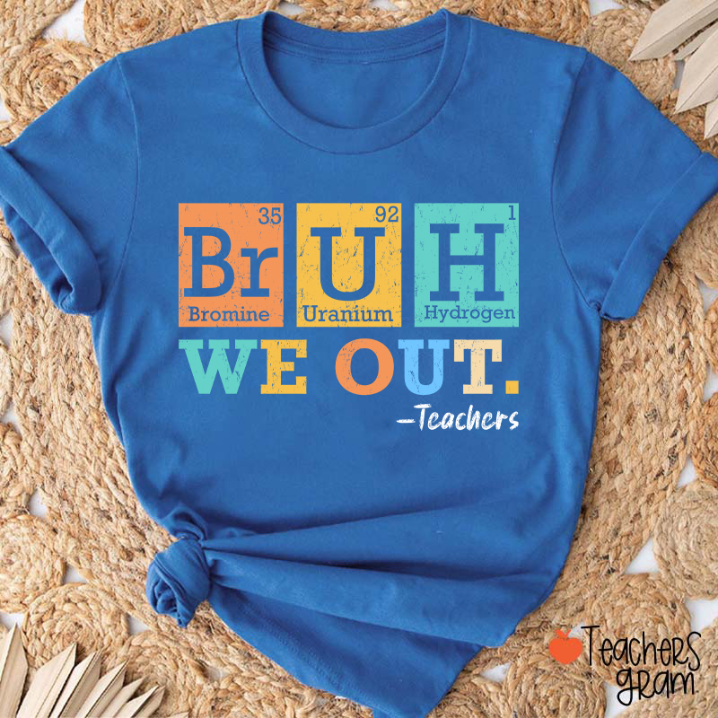 Bruh We Out Chemical Elements Teacher T-Shirt