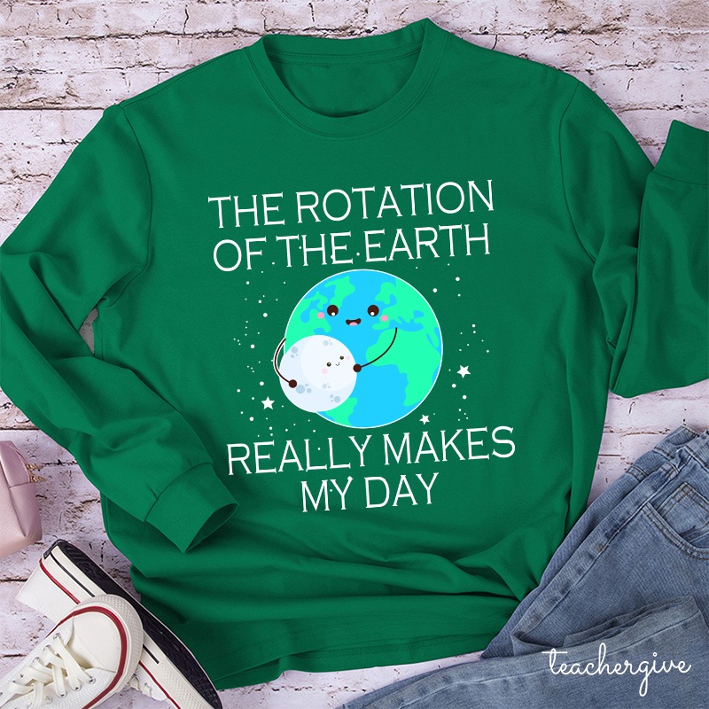 The Rotation Of The Earth Really Makes My Day Teacher Long Sleeve T-Shirt