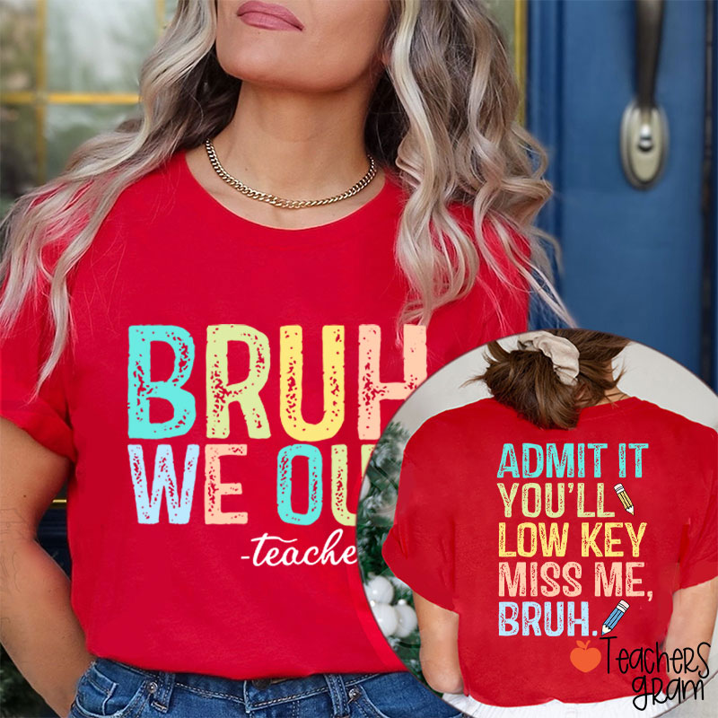 Bruh We Out You'll Low Key Miss Me Teacher Two Sided T-Shirt