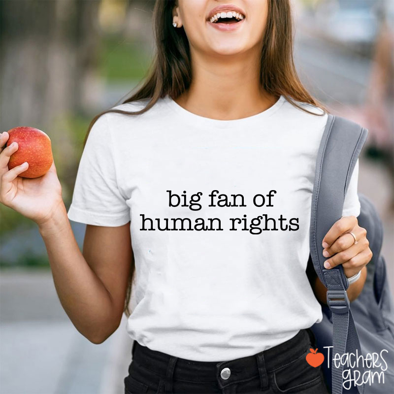 Big Fan Of Human Rights Teacher T-shirt