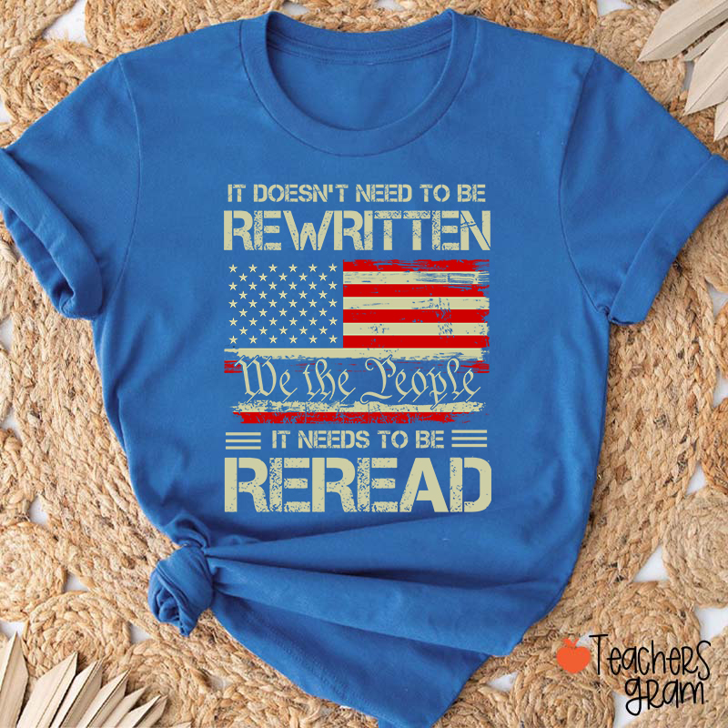 It Doesn't To Be Rewritten It Needs To Be Reread Teacher T-Shirt