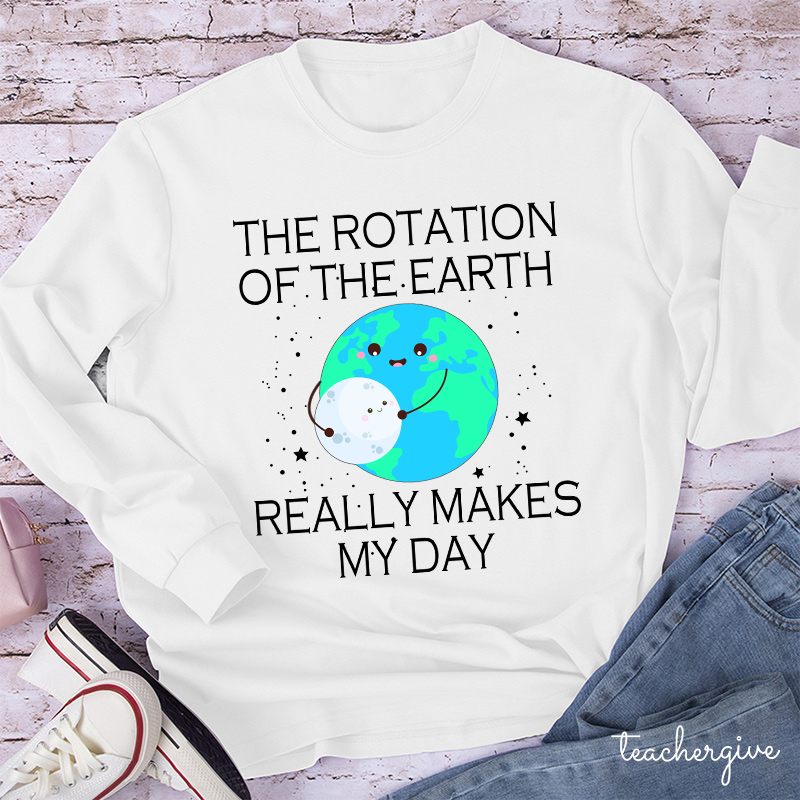 The Rotation Of The Earth Really Makes My Day Teacher Long Sleeve T-Shirt